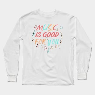 Music Is Good For You Long Sleeve T-Shirt